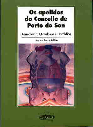 OS APELIDOS DO CONCELLO DE PORTO DO SON. 800 Nomes de familia tradicionais e dos segundorresidentes. Xenealoxa, etimoloxa e herldica